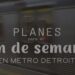 3 Planes para el fin de semana en el área metropolitana de Detroit